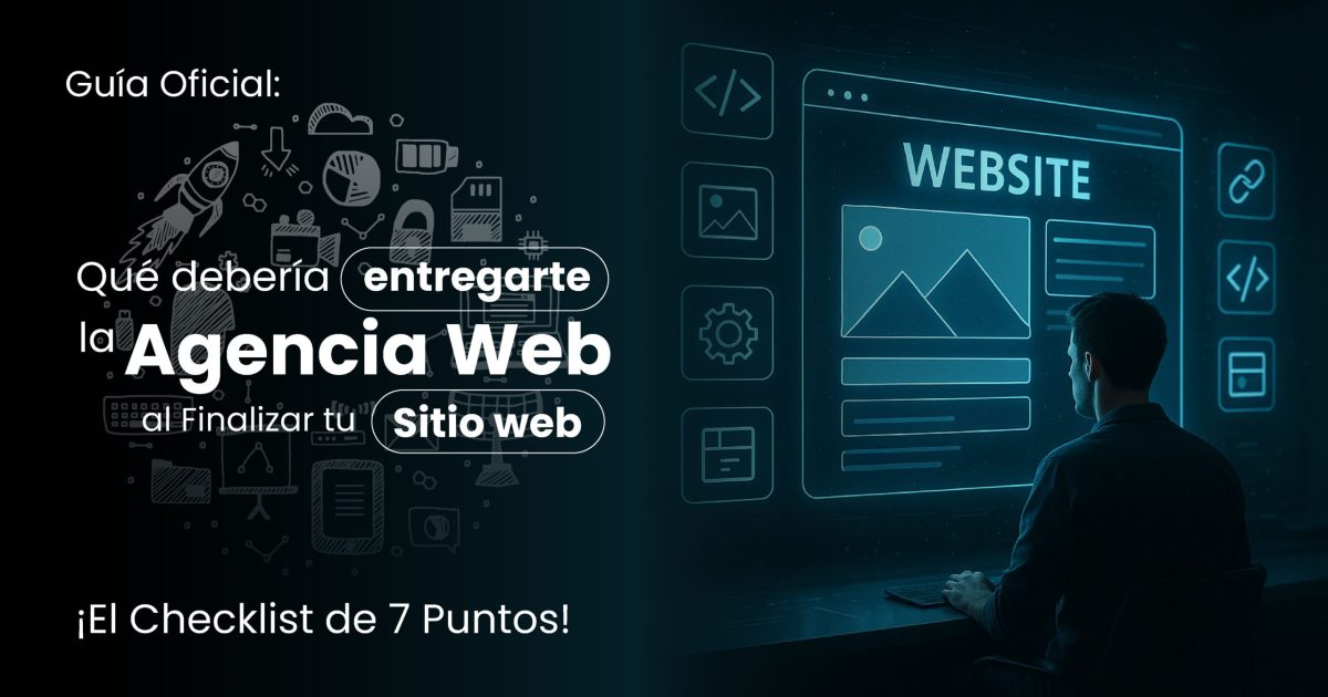 Qué Debe Entregar una Agencia Web al Finalizar tu Sitio